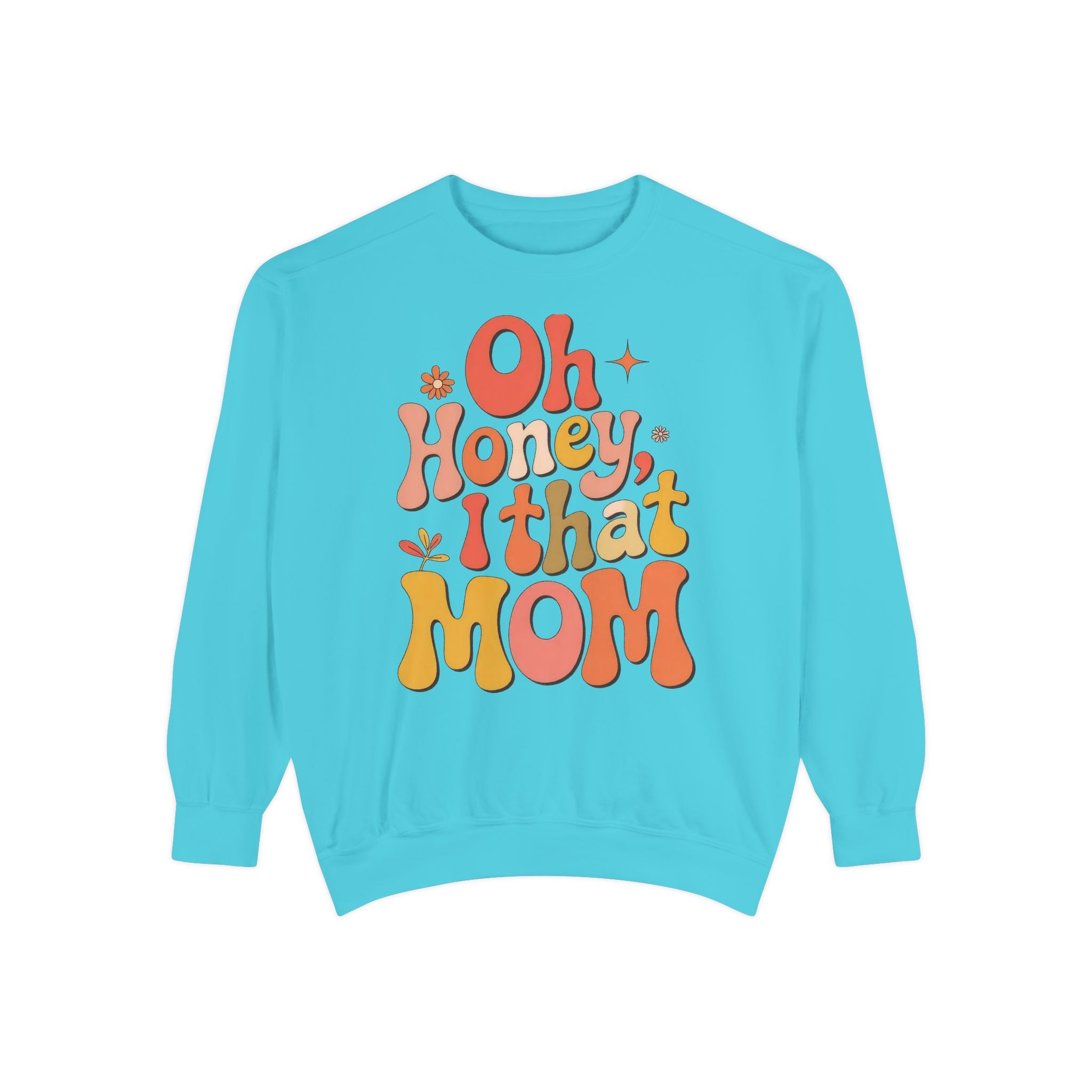 Mom Sweatshirt — “Oh Honey, I That Mom” Retro Graphic Crewneck