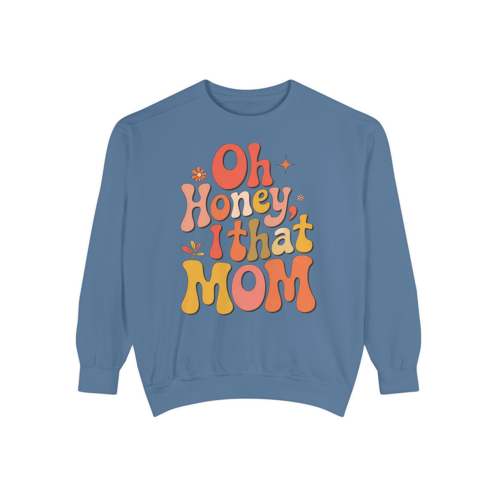 Mom Sweatshirt — “Oh Honey, I That Mom” Retro Graphic Crewneck