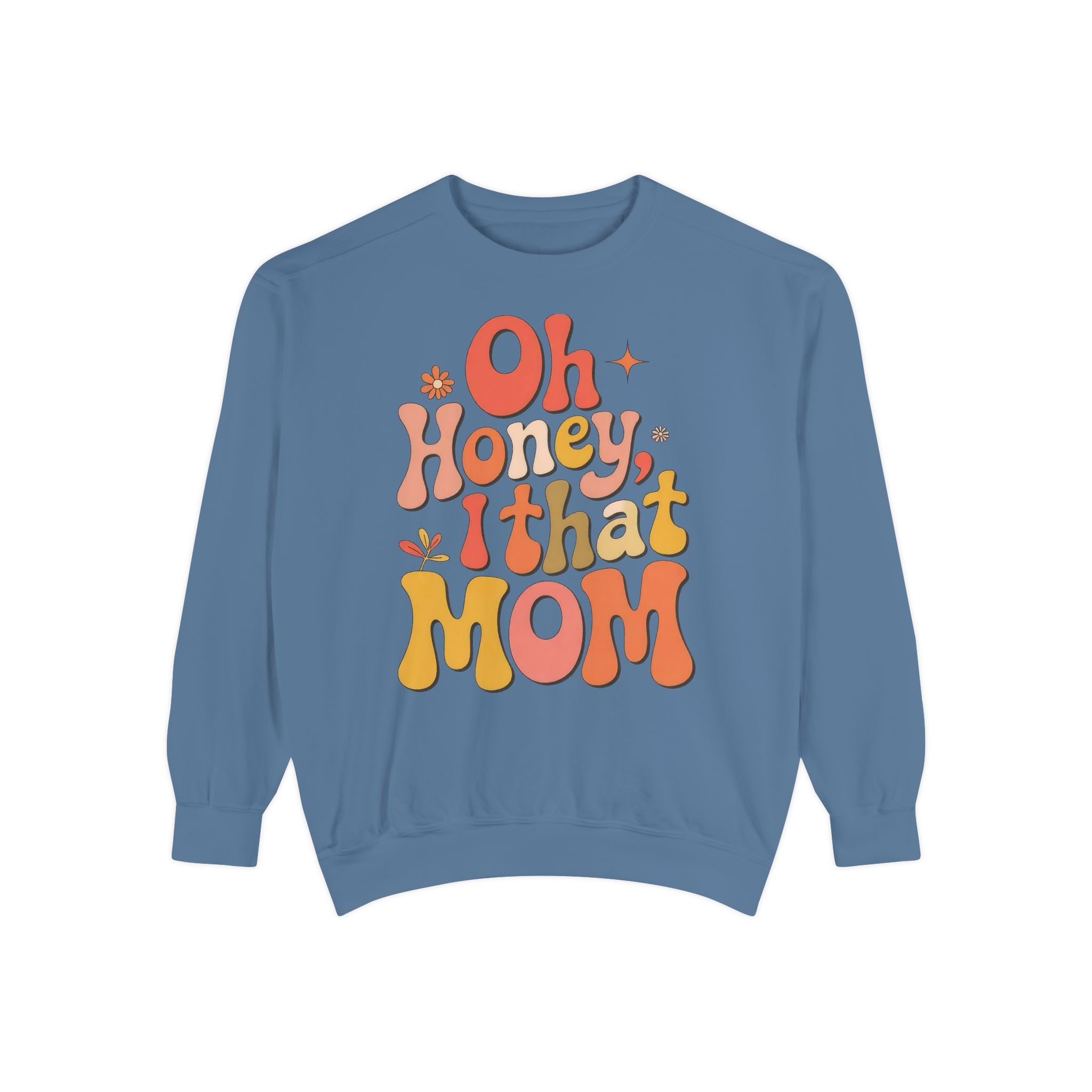 Mom Sweatshirt — “Oh Honey, I That Mom” Retro Graphic Crewneck