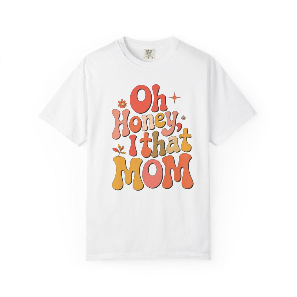 Oh Honey, I That Mom T-Shirt — Retro Mom Graphic Tee