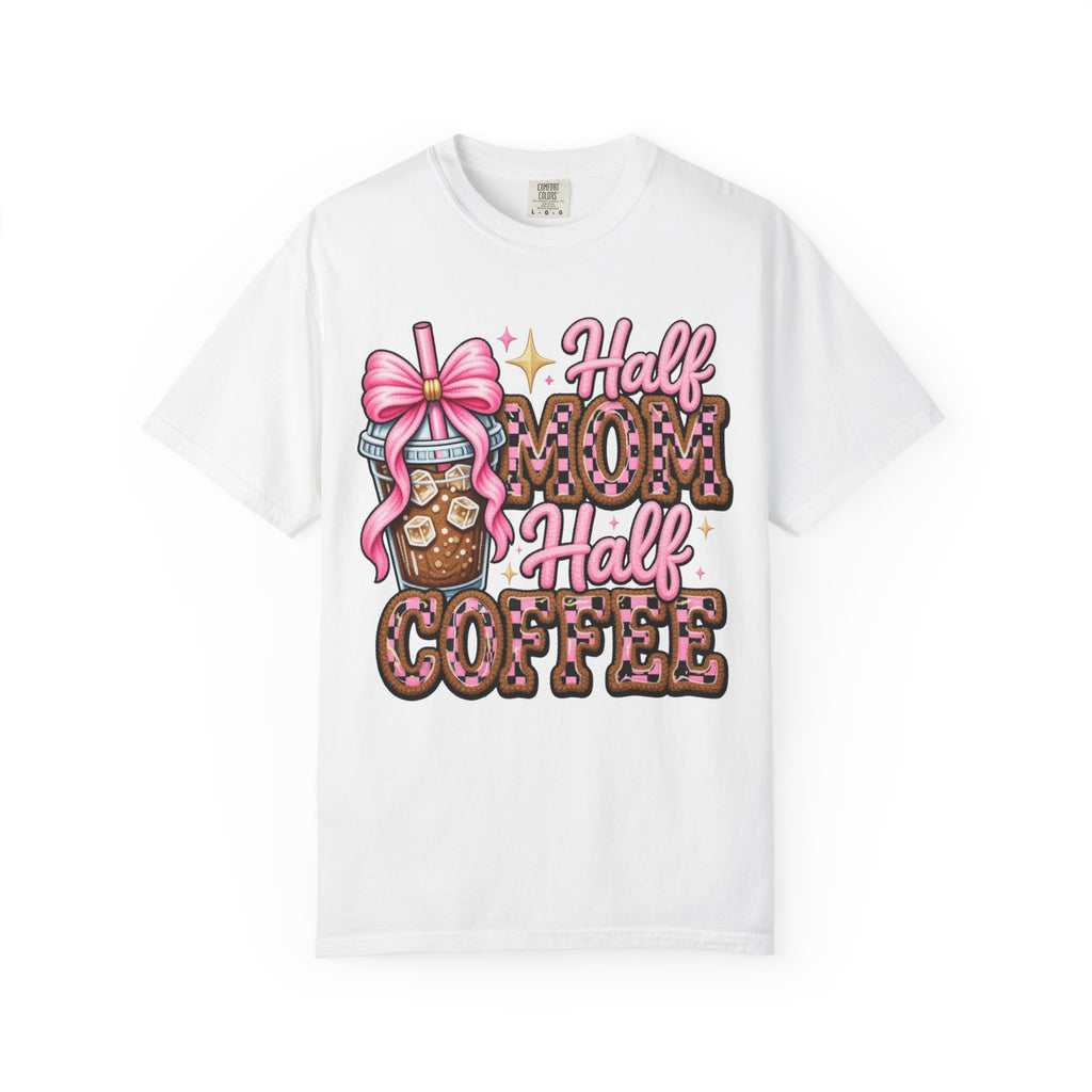 T-Shirt — "Half Mom Half Coffee" Cute Coffee Mom Graphic Tee