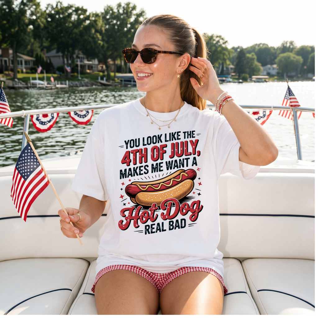4th of July Hot Dog T-Shirt — 'You Look Like the 4th of July Makes Me Want a Hot Dog Real Bad' Patriotic BBQ Tee