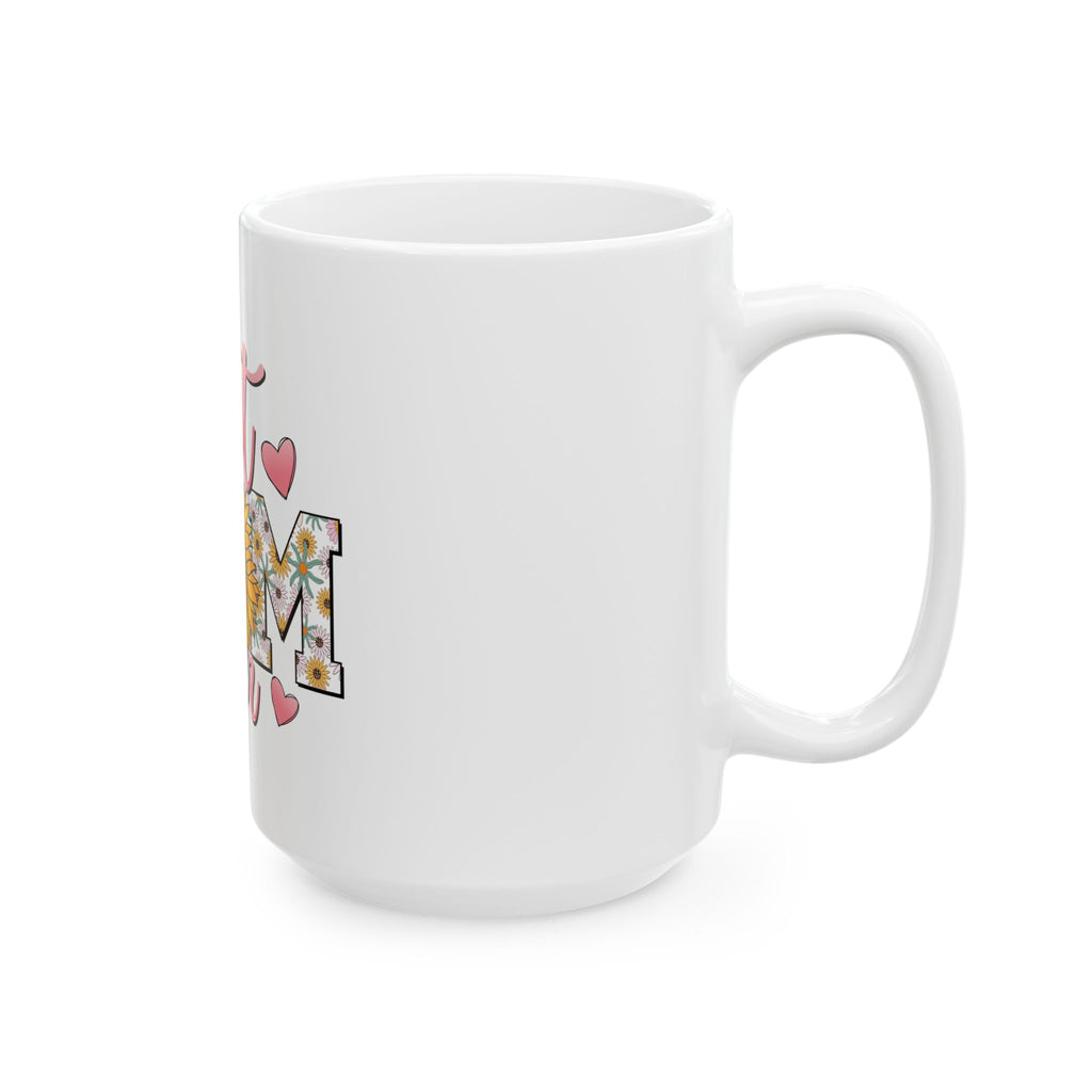 Best Mom Ever Sunflower Ceramic Mug — Mother’s Day Gift, Floral 11oz/15oz Coffee Cup